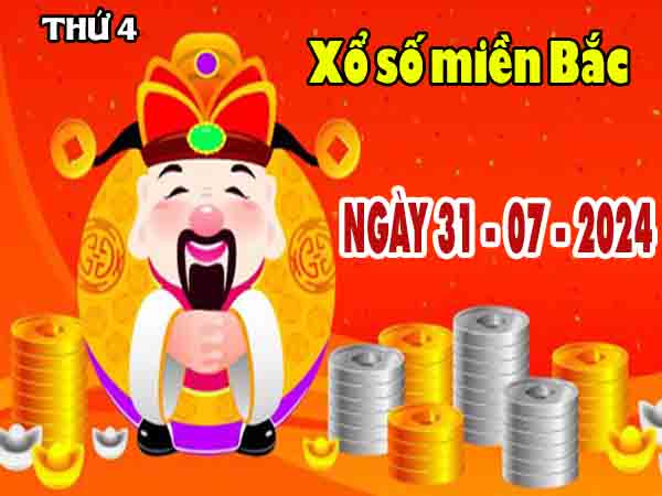 Nhận định XSMB ngày 31/7/2024 thứ 4 hôm nay chính xác nhất
